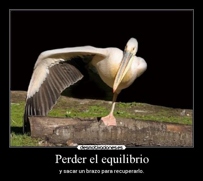 Perder el equilibrio - y sacar un brazo para recuperarlo.