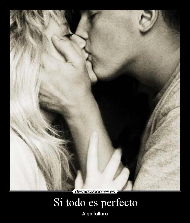 Si todo es perfecto - Algo fallara