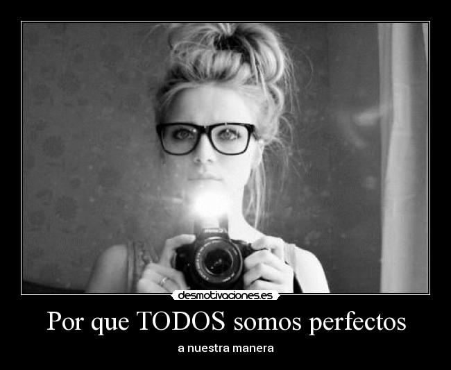 Por que TODOS somos perfectos -