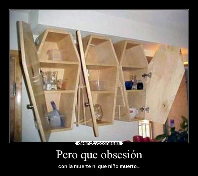 Pero que obsesión - con la muerte ni que niño muerto...