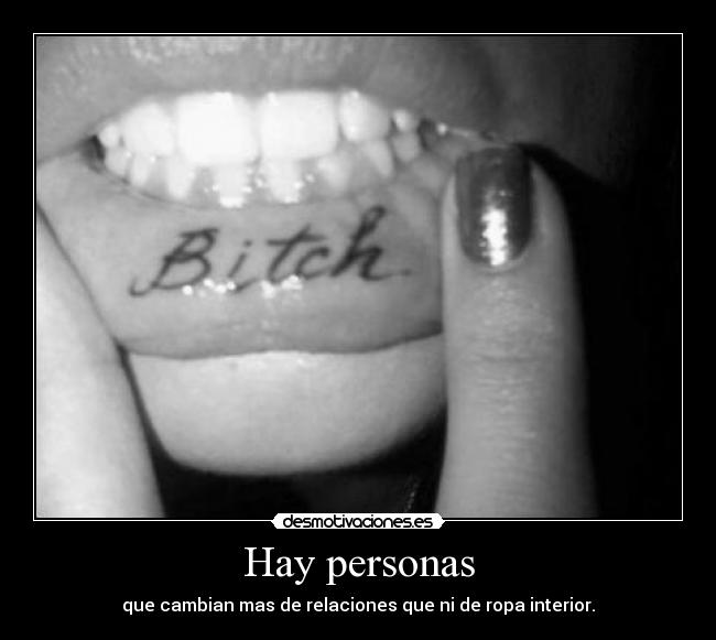 Hay personas - que cambian mas de relaciones que ni de ropa interior.