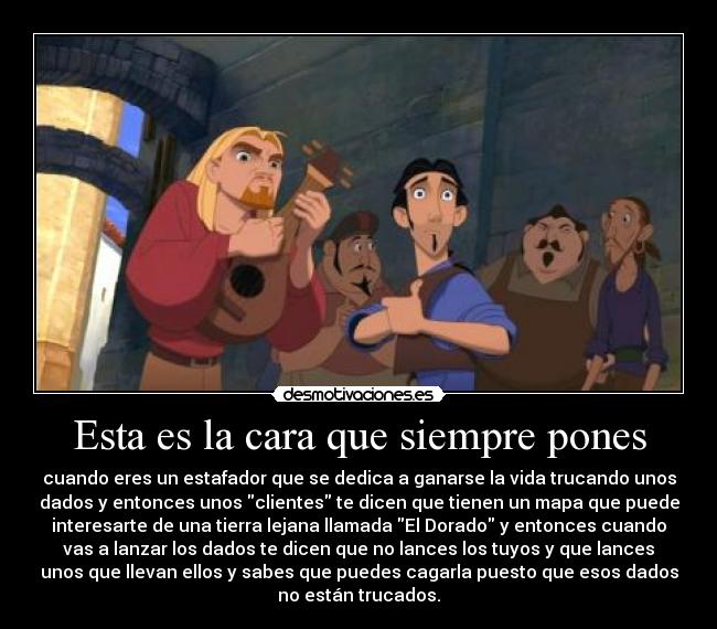 Esta es la cara que siempre pones -