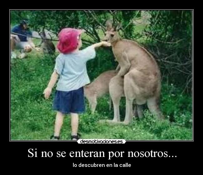 Si no se enteran por nosotros... -