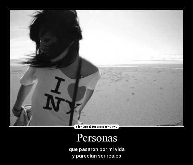 Personas - que pasaron por mi vida
y parecían ser reales