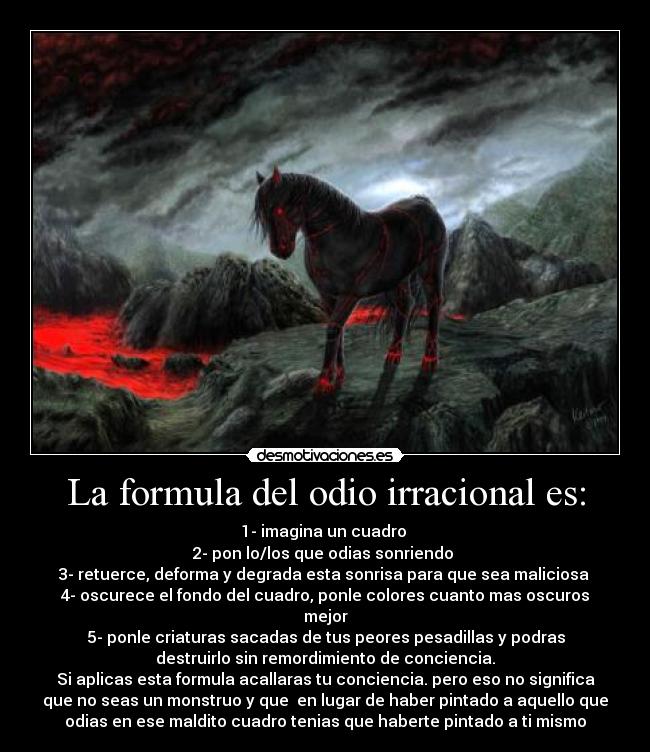 La formula del odio irracional es: -