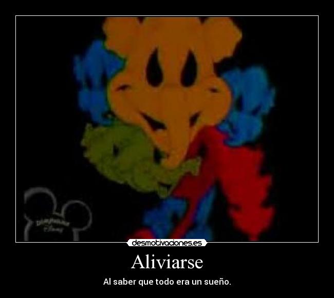 Aliviarse - Al saber que todo era un sueño.