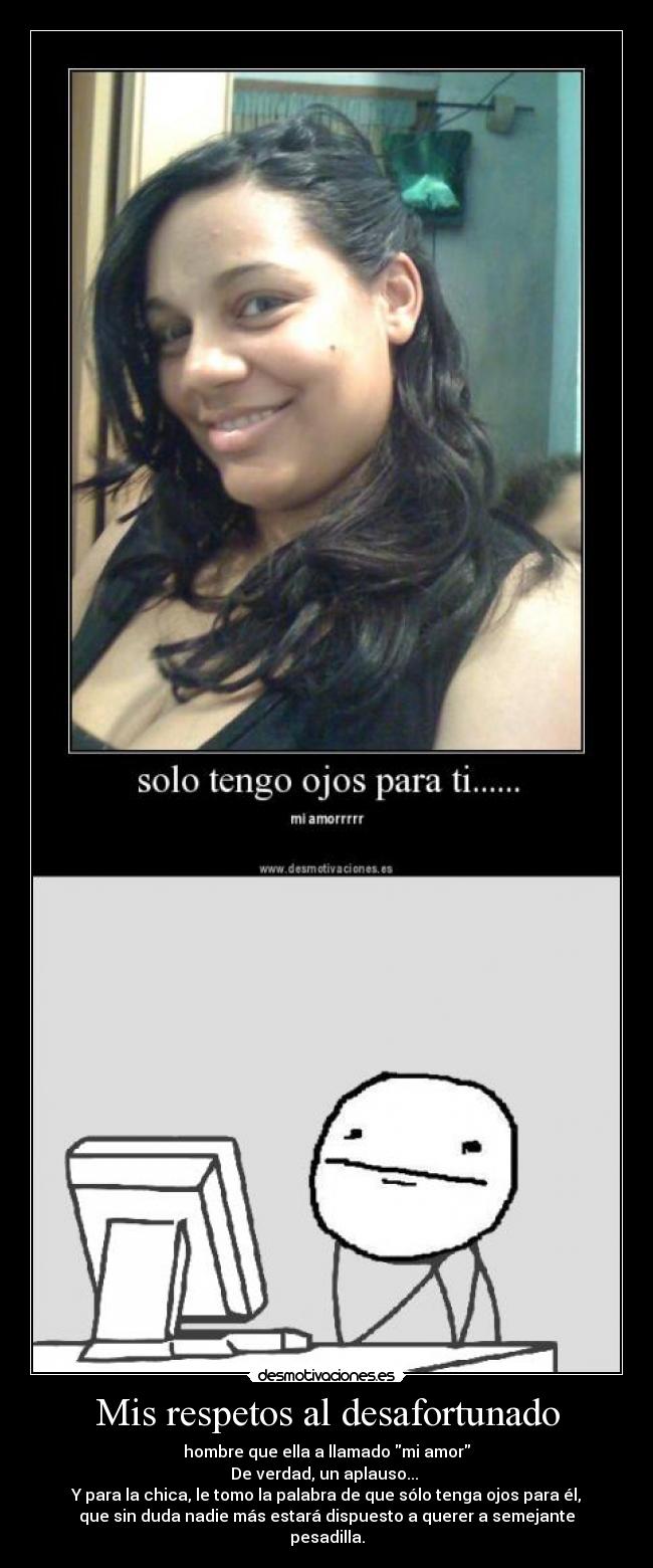 Mis respetos al desafortunado -