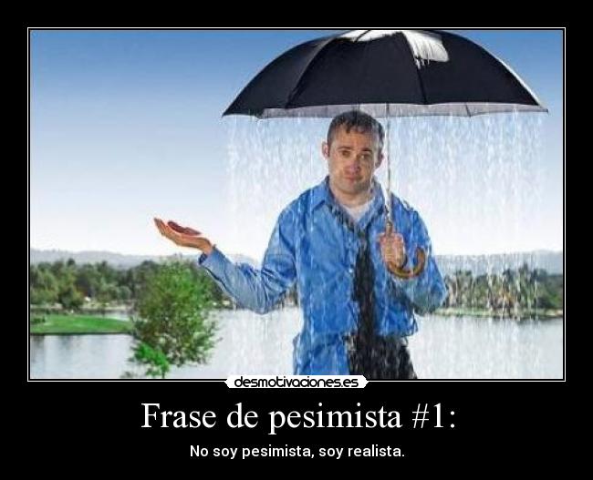Frase de pesimista #1: -