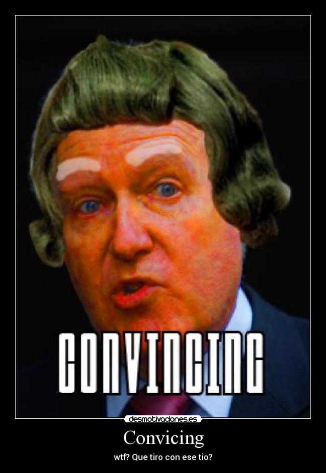 Convicing - wtf? Que tiro con ese tio?