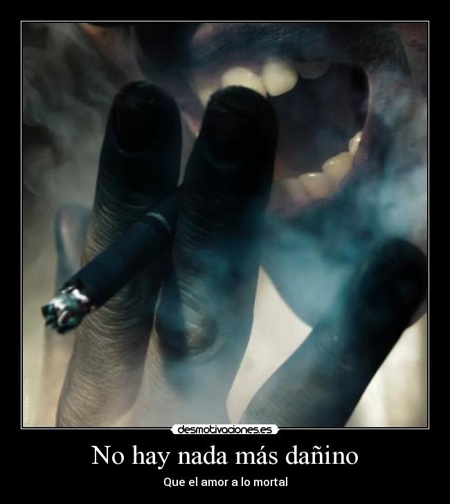 No hay nada más dañino -