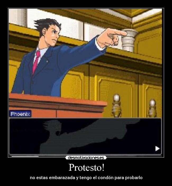 Protesto! - no estas embarazada y tengo el condón para probarlo