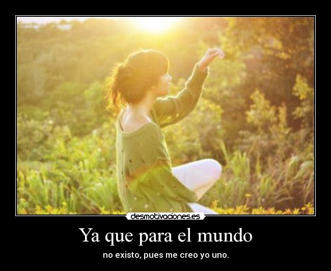 Ya que para el mundo -