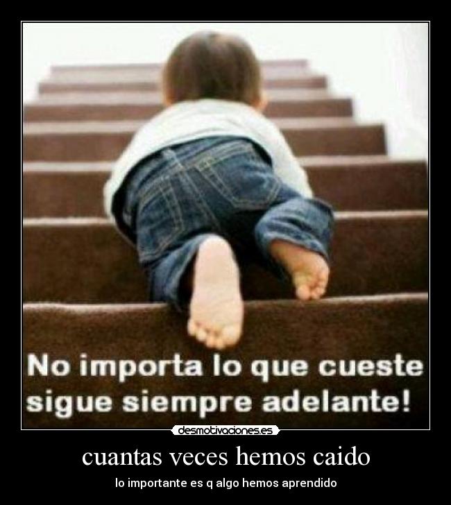 cuantas veces hemos caido - lo importante es q algo hemos aprendido