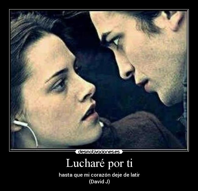 Lucharé por ti - hasta que mi corazón deje de latir
(David J)