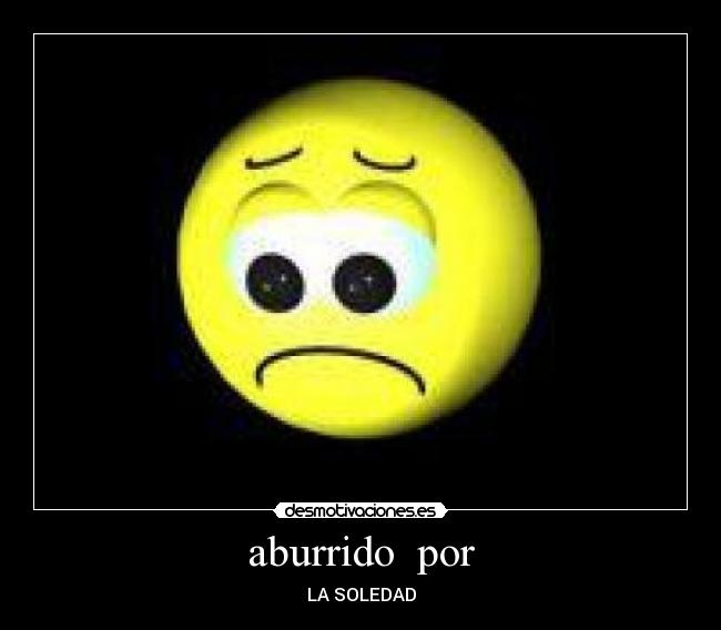aburrido por -