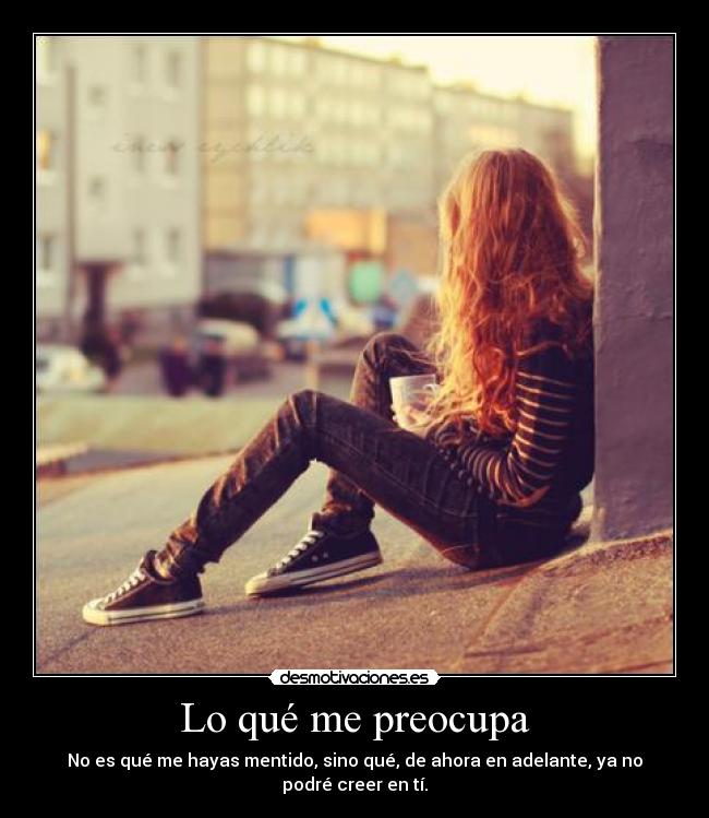 Lo qué me preocupa -