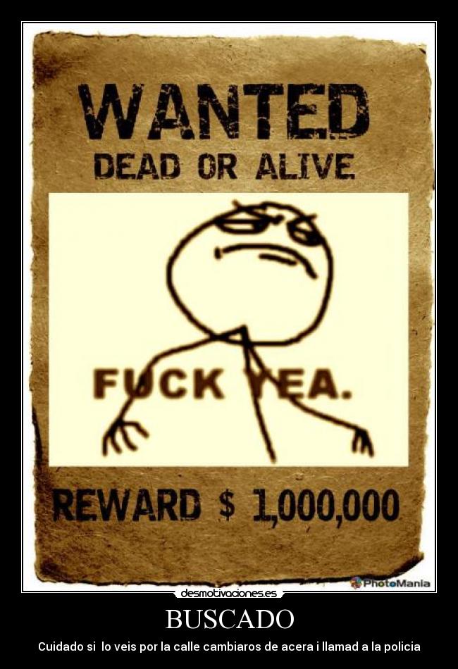 BUSCADO - Cuidado si  lo veis por la calle cambiaros de acera i llamad a la policia