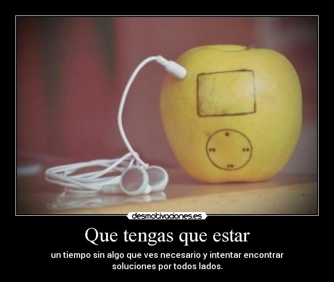 Que tengas que estar - 