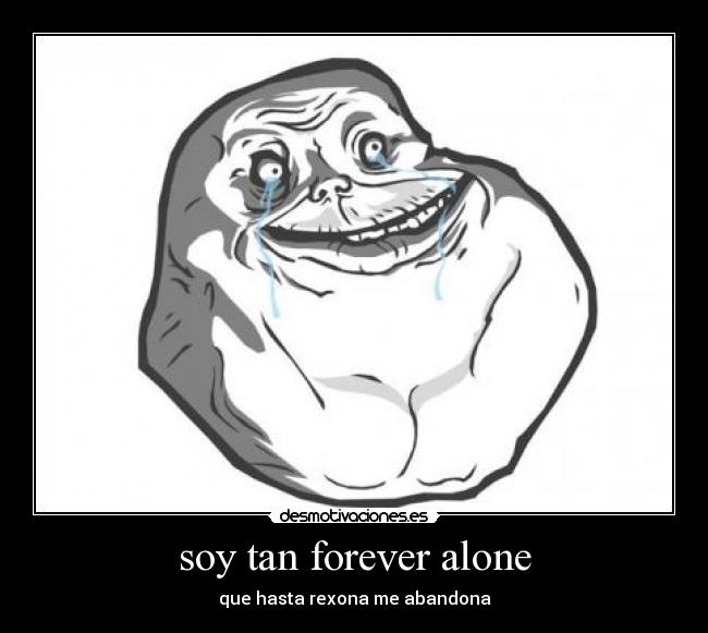 soy tan forever alone -