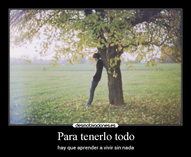 Para tenerlo todo - hay que aprender a vivir sin nada