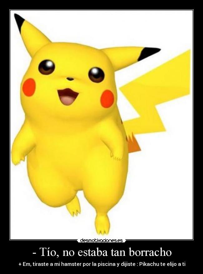 - Tío, no estaba tan borracho -