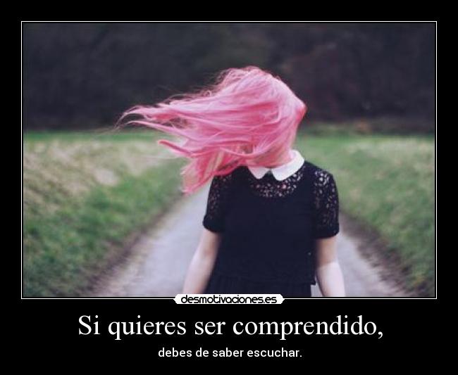 Si quieres ser comprendido, -