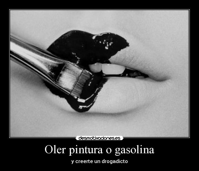 Oler pintura o gasolina - y creerte un drogadicto