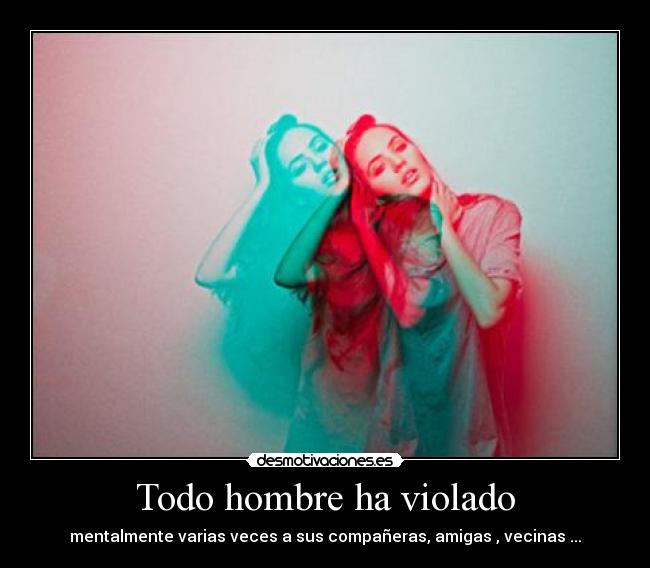 Todo hombre ha violado -