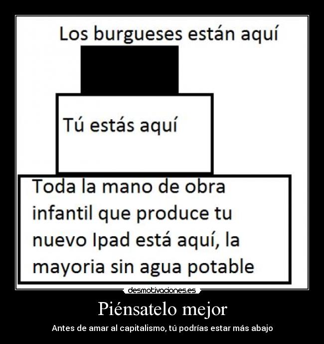 Piénsatelo mejor - Antes de amar al capitalismo, tú podrías estar más abajo