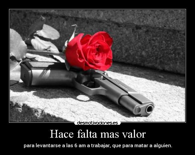 Hace falta mas valor - 