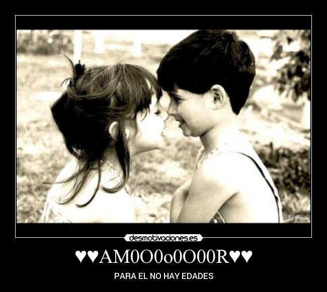 ♥♥AM0O0o0O00R♥♥ - PARA EL NO HAY EDADES