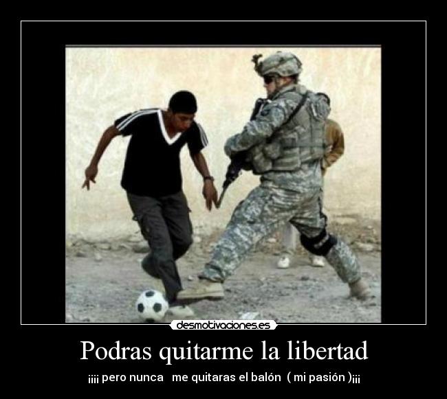 Podras quitarme la libertad - 