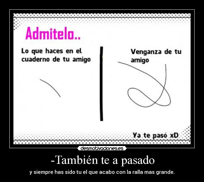 -También te a pasado -
