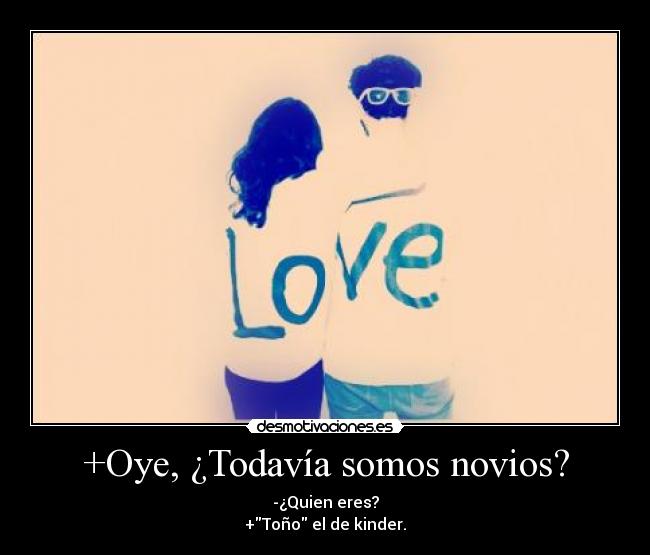 +Oye, ¿Todavía somos novios? - 
