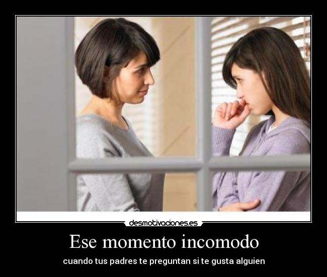 Ese momento incomodo - cuando tus padres te preguntan si te gusta alguien