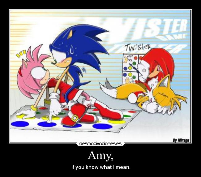 Amy, - if you know what I mean.