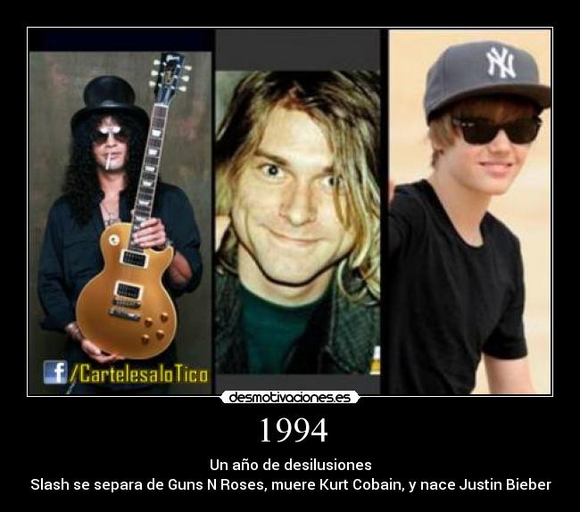 1994 - Un año de desilusiones
Slash se separa de Guns N Roses, muere Kurt Cobain, y nace Justin Bieber