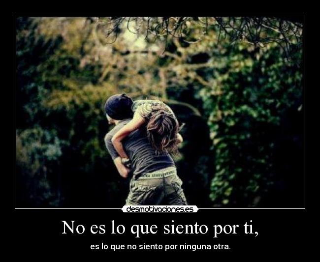 No es lo que siento por ti, -