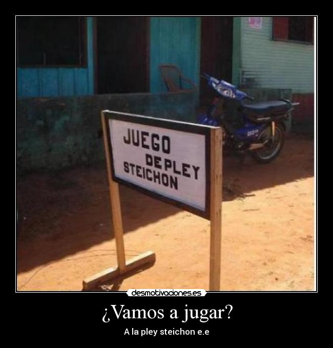 ¿Vamos a jugar? - A la pley steichon e.e