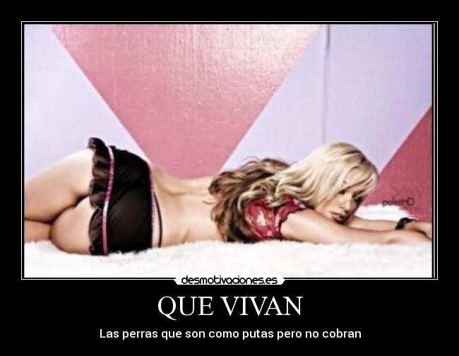 QUE VIVAN - Las perras que son como putas pero no cobran