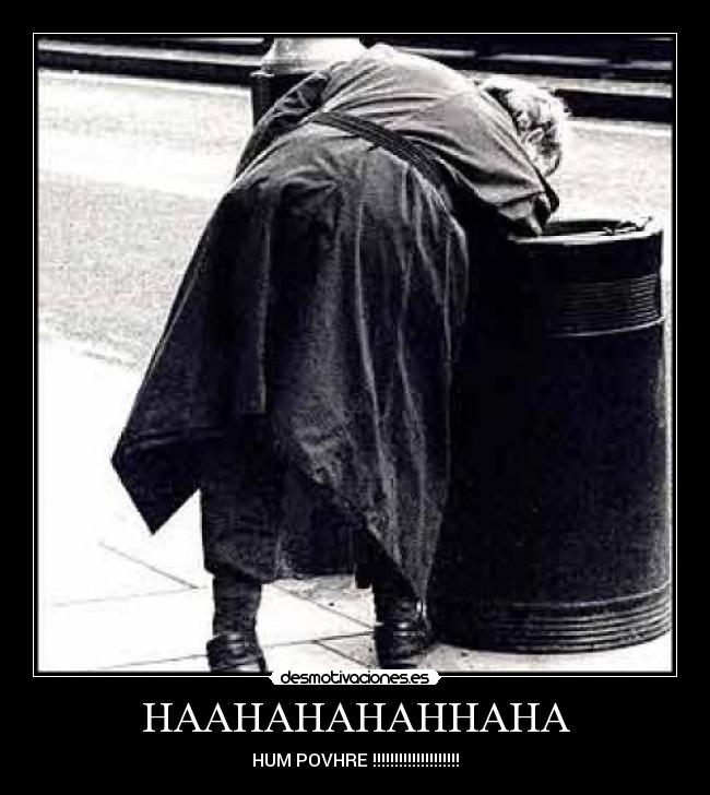 HAAHAHAHAHHAHA - HUM POVHRE !!!!!!!!!!!!!!!!!!!!