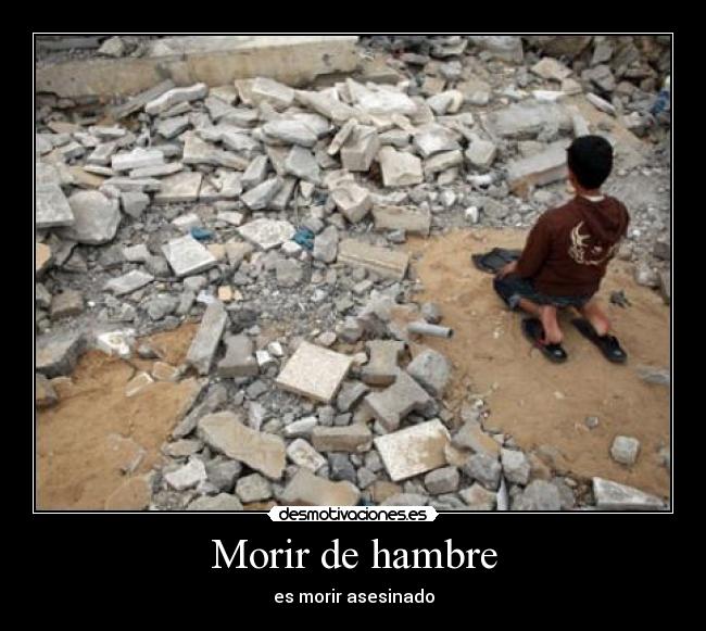 Morir de hambre - es morir asesinado