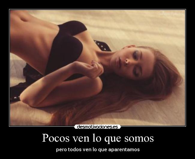 Pocos ven lo que somos -