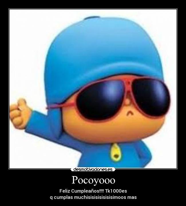 Pocoyooo - Feliz Cumpleaños!!!! Tk1000es
q cumplas muchisisisisisisisimoos mas