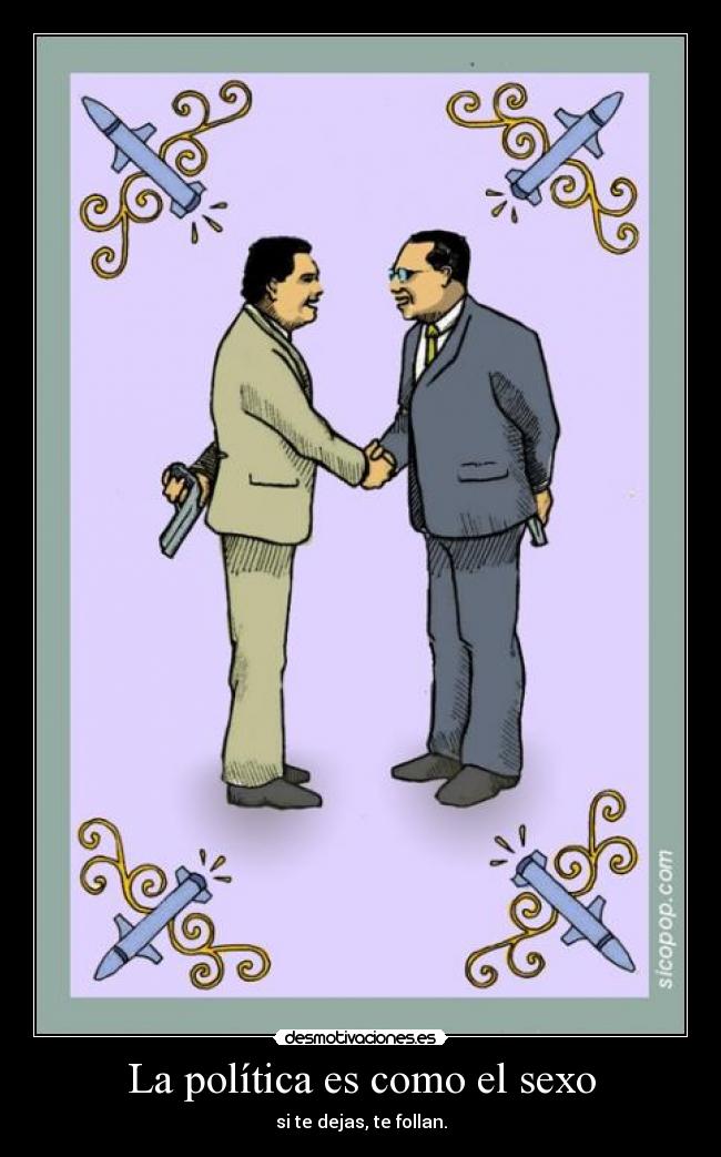 La política es como el sexo - si te dejas, te follan.