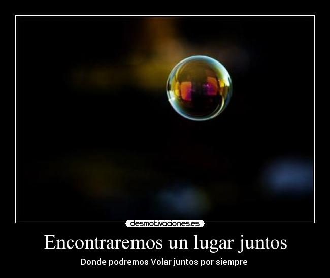 Encontraremos un lugar juntos - Donde podremos Volar juntos por siempre ♥