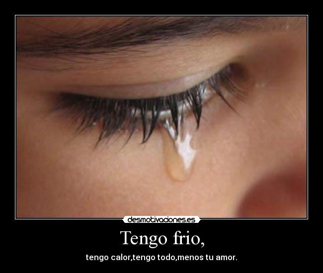 Tengo frio, -