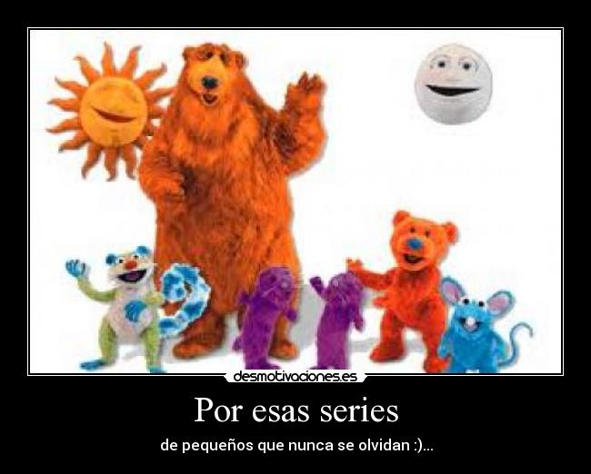 Por esas series - de pequeños que nunca se olvidan :)...