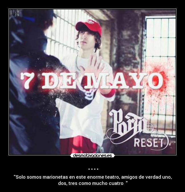 .... - Solo somos marionetas en este enorme teatro, amigos de verdad uno,
dos, tres como mucho cuatro ♪