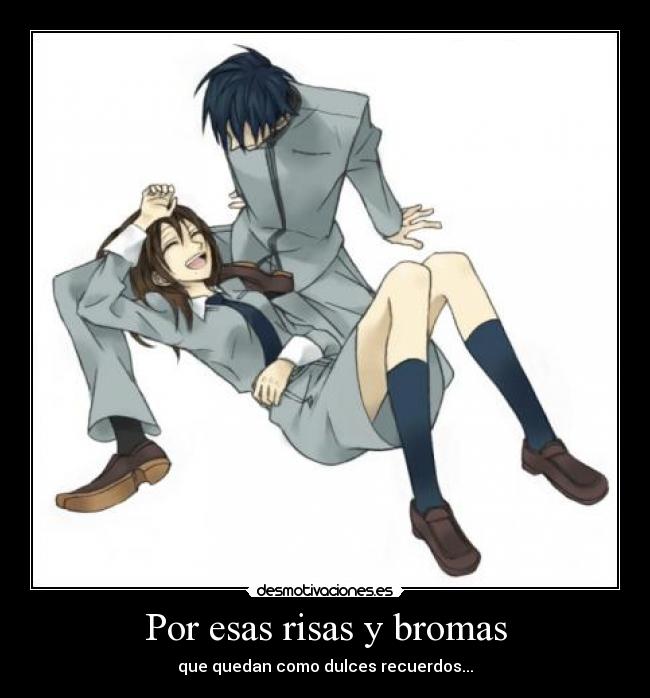 Por esas risas y bromas -